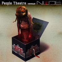People Theatre Versus NUDE - People Theatre Versus NUDE