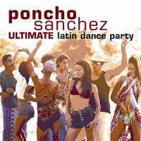 Poncho Sanchez - Ultimate Latin Dance Party