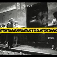 Bedlam Ago Go - Flat 29