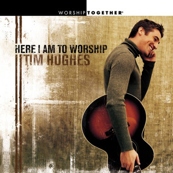 Tim Hughes - Here I Am To Worship