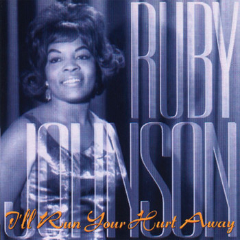 Ruby Johnson - I'll Run Your Hurt Away