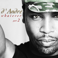 D'Andre - Whatever Part 2