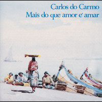 Carlos Do Carmo - Mais Do Que Amor É Amar