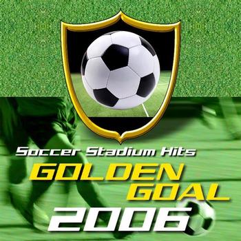 Various Artists - Golden Goal 2006 - Soccer Stadium Hits