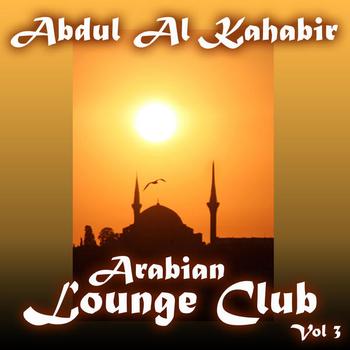 Abdul Al Kahabir - Arabian Lounge Club, Volume 3