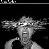 Alex Addea - Shout E.p.