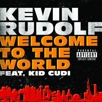Kevin Rudolf - Welcome To The World (Digital International Version [Explicit])