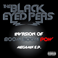 The Black Eyed Peas - INVASION OF BOOM BOOM POW – MEGAMIX E.P. (Explicit)