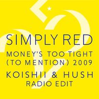 Simply Red - Money's Too Tight (To Mention) '09 (Koishii & Hush Radio Edit)