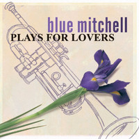 Blue Mitchell - Plays For Lovers