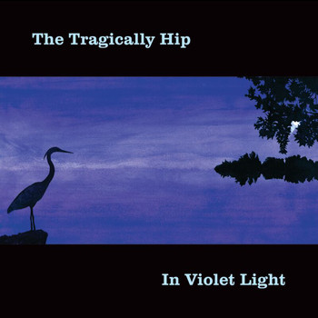 The Tragically Hip - In Violet Light (Explicit)