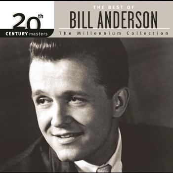 Bill Anderson - The Best Of Bill Anderson 20th Century Masters The Millennium Collection
