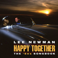 Lee Newman - Happy Together:  The '60s Songbook