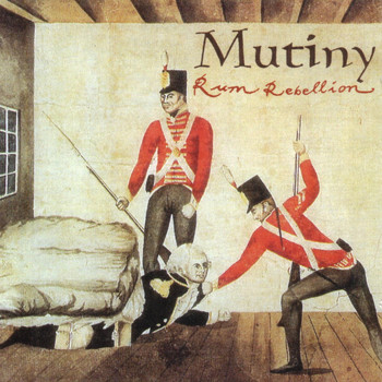 Mutiny - Rum Rebellion