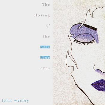 John Wesley - The Closing of the Pale Blue Eyes