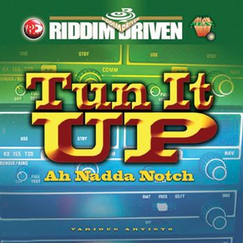 Various Artists - Riddim Driven: Tun It Up Ah Nadda Notch