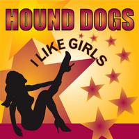 Hound Dogs - I Like Girls