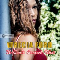 Wrecia Ford - U Can't Control That
