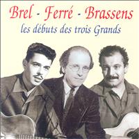 Jacques Brel, Léo Ferré, Georges Brassens - Les Débuts Des Trois Grands (1952 - 1954)