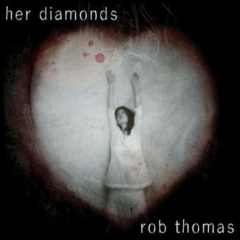 Rob Thomas - Her Diamonds (International)