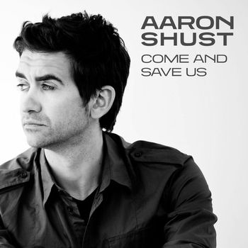 Aaron Shust - Come And Save Us