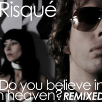 Risqué - Do You Believe in Heaven? (Remixed)