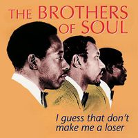 The Brothers of Soul - I Guess That Don't Make Me a Loser