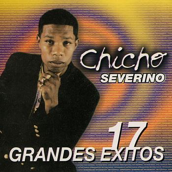 Chicho Severino - 17 Grandes Exitos