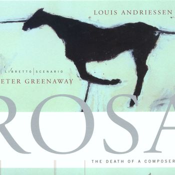 Louis Andriessen - Rosa, The Death of a Composer