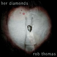 Rob Thomas - Her Diamonds