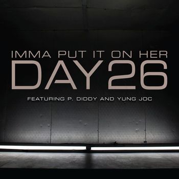 DAY26 - Imma Put It On Her (feat. P. Diddy and Yung Joc)