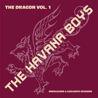 Havana Boys - The Dragon Vol. 1 - Unreleased and Excusive Sessions