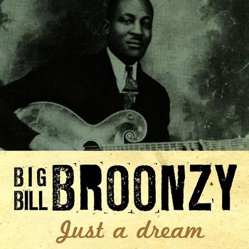 Big Bill Broonzy - Just a Dream for Big Bill Broonzy