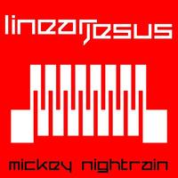 Mickey Nightrain - Linear Jesus