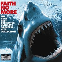 Faith No More - The Very Best Definitive Ultimate Greatest Hits Collection (Explicit)