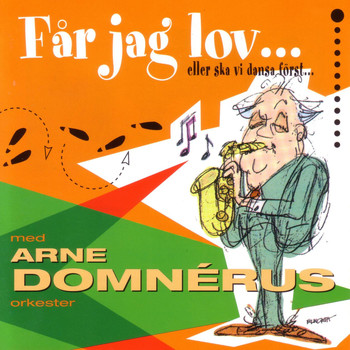 Arne Domnérus - Får Jag Lov... Eller Skall VI Dansa Först...