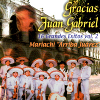 Mariachi "Arriba Juárez" - Gracias Juan Gabriel - 16 Grandes Exitos Vol. 2
