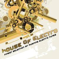 Various Artists - House Of Electro (Finest Selection Of Pumping Electro Tunes)