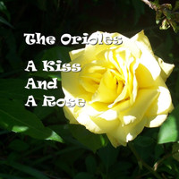 Orioles - A Kiss And A Rose