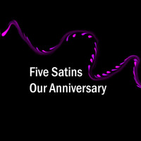 Five Satins - Our Anniversary