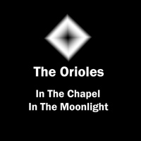 Orioles - In The Chapel In The Moonlight