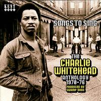 Charlie Whitehead - Songs To Sing - The Charlie Whitehead Anthology