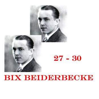 Bix Beiderbecke - 27-30