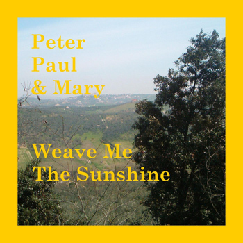 Peter Paul & Mary - Weave Me The Sunshine