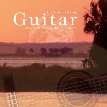 Various Artists - The Most Relaxing Guitar Album In The World... Ever!