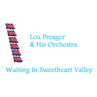 Lou Preager & His Orchestra - Waiting In Sweetheart Valley