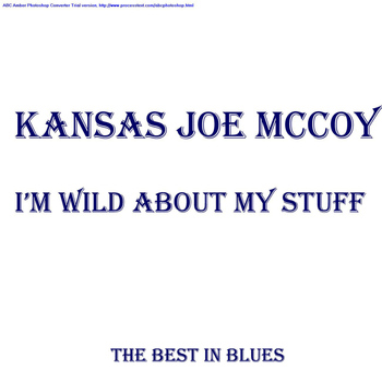 Kansas Joe McCoy - I'm Wild About My Stuff