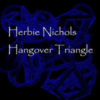 Herbie Nichols - Hangover Triangle