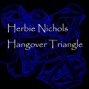 Herbie Nichols - Hangover Triangle