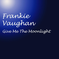 Frankie Vaughan - Give Me The Moonlight